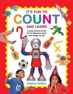 It's Fun to Count and Learn: A Busy Picture Book Full of Fabulous Facts and Things to Do! - Holden, Arianne