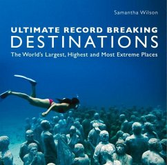Ultimate Record Breaking Destinations: The World's Largest, Highest, and Most Extreme Places - Wilson, Samanatha