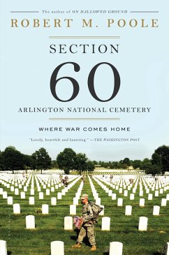 Section 60: Arlington National Cemetery: Where War Comes Home - Poole, Robert M.