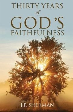 THIRTY YEARS of GOD'S FAITHFULNESS - Sherman, J. P.