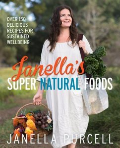 Janella's Super Natural Foods: Over 150 Delicious Recipes for Sustained Wellbeing - Purcell, Janella
