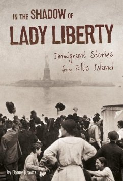 In the Shadow of Lady Liberty: Immigrant Stories from Ellis Island - Kravitz, Danny