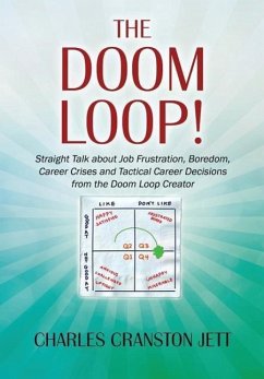 The DOOM LOOP! Straight Talk about Job Frustration, Boredom, Career Crises and Tactical Career Decisions from the Doom Loop Creator. - Jett, Charles Cranston