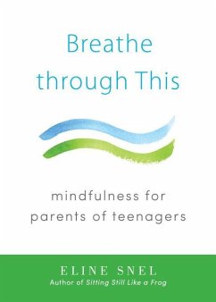 Breathe Through This: Mindfulness for Parents of Teenagers - Snel, Eline