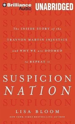 Suspicion Nation: The Inside Story of the Trayvon Martin Injustice and Why We Continue to Repeat It - Bloom, Lisa