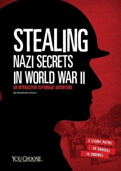 Stealing Nazi Secrets in World War II: An Interactive Espionage Adventure - Raum, Elizabeth