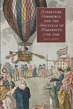 Literature, Commerce, and the Spectacle of Modernity, 1750-1800 - Keen, Paul