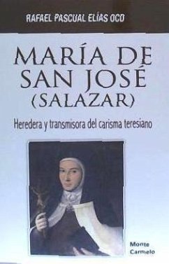 María de San José -Salazar- : heredera y transmisora del carisma teresiano - Pascual Elías, Rafael