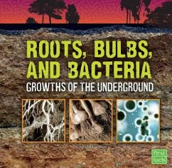 Roots, Bulbs, and Bacteria: Growths of the Underground - Rake, Jody S.