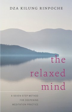 The Relaxed Mind: A Seven-Step Method for Deepening Meditation Practice - Rinpoche, Dza Kilung