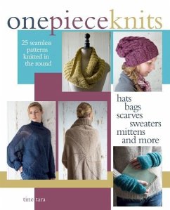 One-Piece Knits: 25 Seamless Patterns Knitted in the Round-Hats, Bags, Scarves, Sweaters, Mittens and More - Tara, Tine