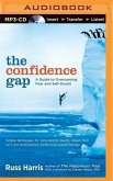 The Confidence Gap: A Guide to Overcoming Fear and Self-Doubt