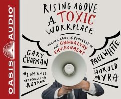 Rising Above a Toxic Workplace (Library Edition): Taking Care of Yourself in an Unhealthy Environment - Chapman, Gary; White, Paul; Myra, Harold