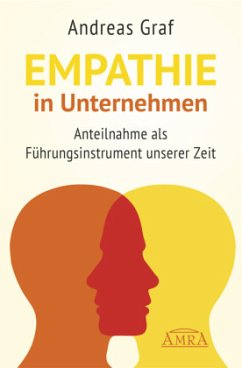 EMPATHIE IN UNTERNEHMEN: Anteilnahme als Führungsinstrument unserer Zeit - Graf, Andreas