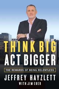 Think Big, Act Bigger: The Rewards of Being Relentless - Hayzlett, Jeffrey