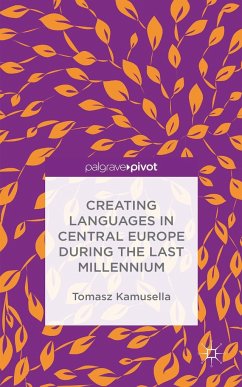 Creating Languages in Central Europe During the Last Millennium - Kamusella, T.