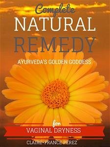 Complete Natural Remedy For Vaginal Dryness (eBook, ePUB) - Perez, Claire-france