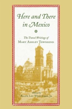 Here and There in Mexico: The Travel Writings of Mary Ashley Townsend - Townsend, Mary Ashley