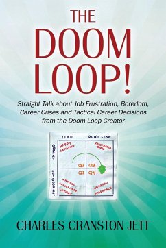 The DOOM LOOP! Straight Talk about Job Frustration, Boredom, Career Crises and Tactical Career Decisions from the Doom Loop Creator. - Jett, Charles Cranston