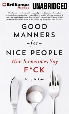 Good Manners for Nice People Who Sometimes Say F*ck - Alkon, Amy