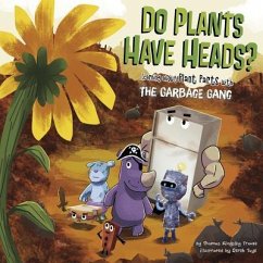 Do Plants Have Heads?: Learning about Plant Parts with the Garbage Gang - Troupe, Thomas Kingsley