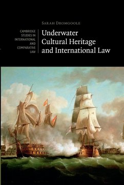 Underwater Cultural Heritage and International Law - Dromgoole, Sarah