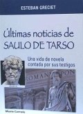 Ultimas noticias de Saulo de Tarso : una vida de novela contada por sus testigos