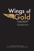 Wings of Gold: An Account of Naval Aviation Training in World War II: The Correspondence of Aviation Cadet/Ensign Robert R. Rea