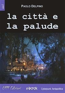 La città e la palude (eBook, ePUB) - Delpino, Paolo