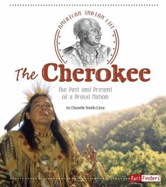 The Cherokee: The Past and Present of a Proud Nation - Smith-Llera, Danielle