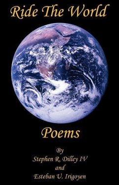 Ride The World Poems - Dilley, Stephen R.; Irigoyen, Esteban U.