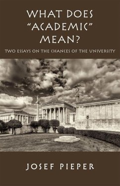 What Does Academic Mean?: Two Essays on the Chances of the University Today - Pieper, Josef