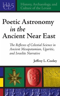 Poetic Astronomy in the Ancient Near East - Cooley, Jeffrey L.