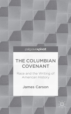 The Columbian Covenant: Race and the Writing of American History - Carson, James