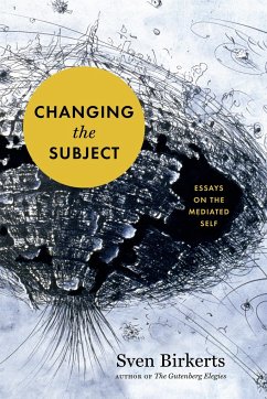 Changing the Subject: Art and Attention in the Internet Age - Birkerts, Sven