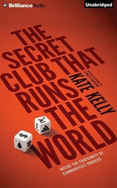 The Secret Club That Runs the World: Inside the Fraternity of Commodities Traders - Kelly, Kate