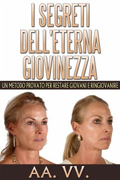 I SEGRETI DELL'ETERNA GIOVINEZZA (eBook, ePUB) - VV., AA.