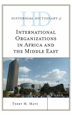 Historical Dictionary of International Organizations in Africa and the Middle East - Mays, Terry M.