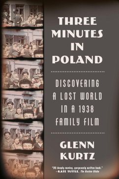 Three Minutes in Poland: Discovering a Lost World in a 1938 Family Film - Kurtz, Glenn