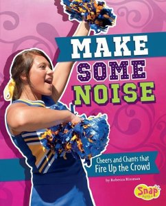 Make Some Noise: Cheers and Chants That Fire Up the Crowd - Rissman, Rebecca