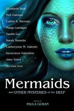 Mermaids and Other Mysteries of the Deep - Bear, Elizabeth; Gaiman, Neil; Kiernan, Caitlin R; Lanagan, Margo; Lee, Tanith; Monette, Sarah; Valente, Catherynne M; Yolen, Jane