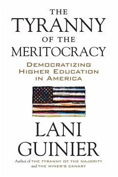 The Tyranny of the Meritocracy: Democratizing Higher Education in America - Guinier, Lani