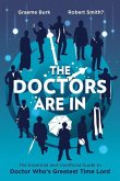 The Doctors Are in: The Essential and Unofficial Guide to Doctor Who's Greatest Time Lord