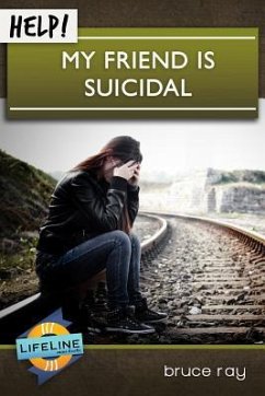 Help! My Friend Is Suicidal - Ray, Bruce