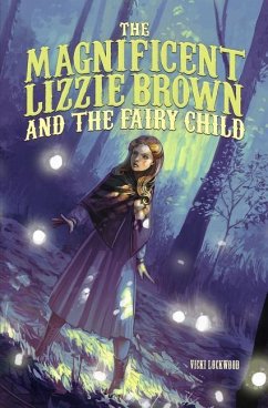 The Magnificent Lizzie Brown and the Fairy Child - Lockwood, Vicki