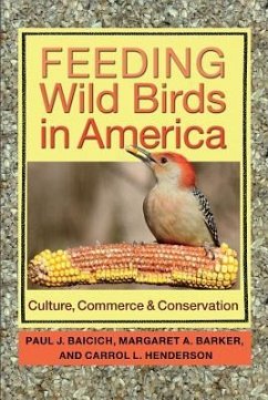 Feeding Wild Birds in America - Baicich, Paul J; Barker, Margaret A; Henderson, Carrol L