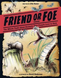 Friend or Foe: The Whole Truth about Animals That People Love to Hate - Kaner, Etta