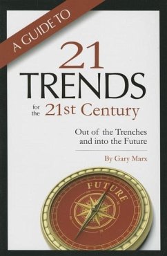 A Guide to Twenty-One Trends for the 21st Century: Out of the Trenches and Into the Future - Marx, Gary