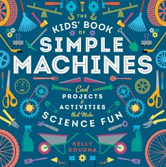 The Kids' Book of Simple Machines: Cool Projects & Activities That Make Science Fun! - Doudna, Kelly