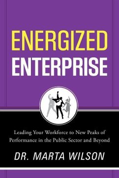 Energized Enterprise: Leading Your Workforce to New Peaks of Performance in the Public Sector and Beyond - Wilson, Dr Marta C.